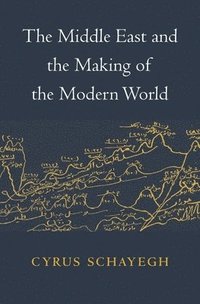 bokomslag The Middle East and the Making of the Modern World