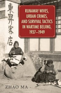 bokomslag Runaway Wives, Urban Crimes, and Survival Tactics in Wartime Beijing, 19371949