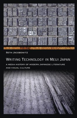 Seth Jacobowitz - Writing Technology in Meiji Japan, Inbunden