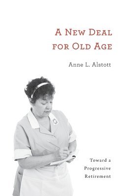 Anne L. Alstott - New Deal for Old Age, Inbunden