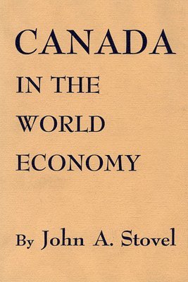 John A. Stovel - Canada in the World Economy, Inbunden