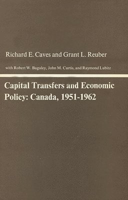 Richard E. Caves, Grant L. Reuber - Capital Transfers and Economic Policy, Inbunden