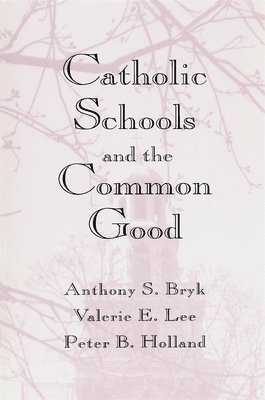 Anthony S. Bryk, Valerie E. Lee, Peter B. Holland - Catholic Schools and the Common Good, Häftad