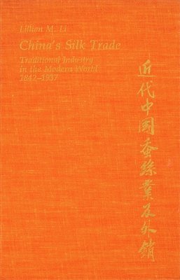 Lillian M. Li - China’s Silk Trade, Inbunden