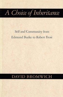 A Choice of Inheritance: Self and Community from Edmund Burke to Robert Frost