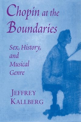 Jeffrey Kallberg - Chopin at the Boundaries, Häftad