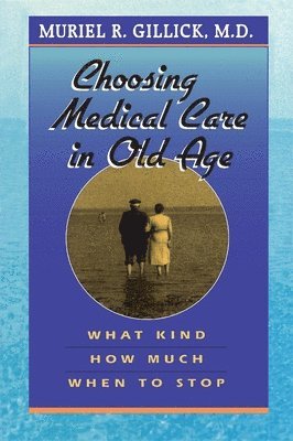 Muriel R. Gillick M.D., M.D. Gillick, Muriel R., Muriel R. Gillick, Muriel R Gillick - Choosing Medical Care in Old Age, Häftad