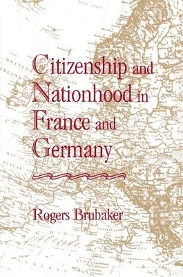 Rogers Brubaker - Citizenship and Nationhood in France and Germany, Häftad
