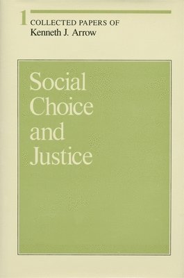 Collected Papers of Kenneth J. Arrow: Volume 1 Social Choice and Justice 1