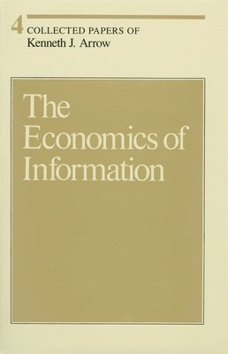 Collected Papers of Kenneth J. Arrow: Volume 4 The Economics of Information 1