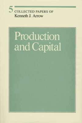 Kenneth J. Arrow - Production and Capital, Inbunden