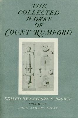 The Collected Works of Count Rumford: Volume IV Light and Armament 1