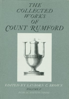The Collected Works of Count Rumford: Volume V Public Institutions 1