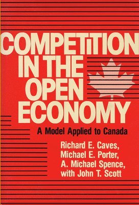 Richard E. Caves, Michael E. Porter, A. Michael Spence, John T. Scott - Competition in an Open Economy, Inbunden