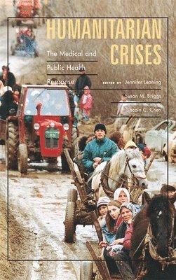 Jennifer Leaning M.D., Susan M. Briggs M.D., Lincoln C. Chen - Humanitarian Crises, Inbunden