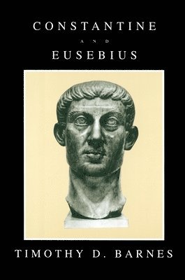 Timothy D. Barnes - Constantine and Eusebius, Häftad