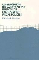 Randall P. Mariger - Consumption Behavior and the Effects of Government Fiscal Policies, Inbunden