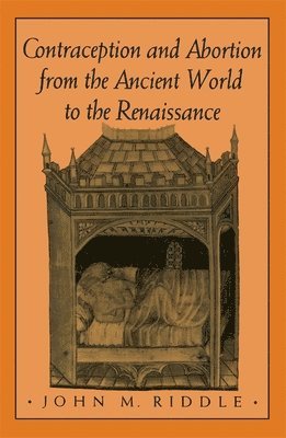 John M. Riddle - Contraception and Abortion from the Ancient World to the Renaissance, Häftad