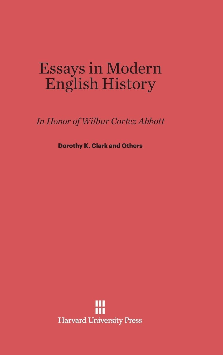 Essays in Modern English History in Honor of Wilbur Cortez Abbott 1