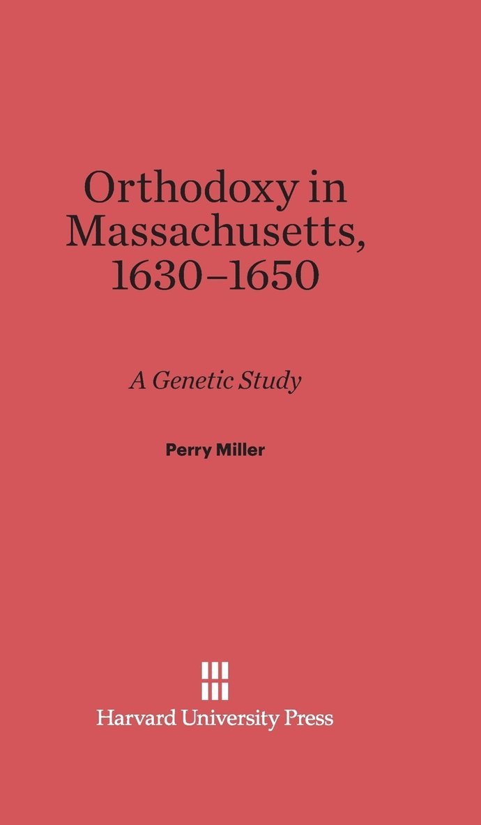 Orthodoxy in Massachusetts, 1630-1650 1