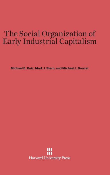 bokomslag The Social Organization of Early Industrial Capitalism