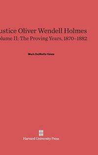 bokomslag Justice Oliver Wendell Holmes, Volume 2: The Proving Years, 1870-1882