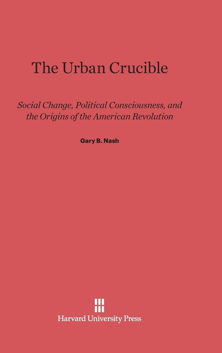 Gary B. Nash - Urban Crucible, Inbunden