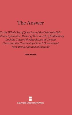 The Answer to the Whole Set of Questions of the Celebrated Mr. William Apollonius, Pastor of the Church of Middelburg 1