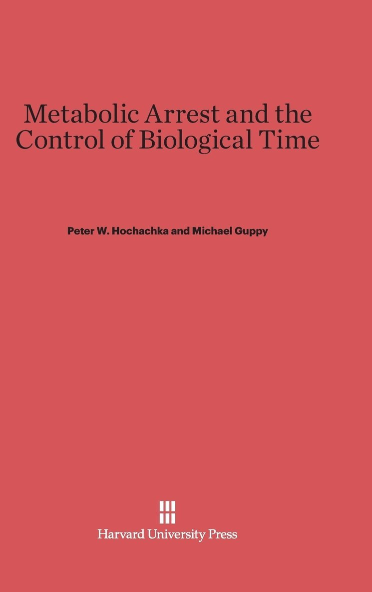 Peter W. Hochachka, Michael Guppy - Metabolic Arrest and the Control of Biological Time, Inbunden