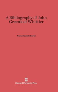 bokomslag A Bibliography of John Greenleaf Whittier