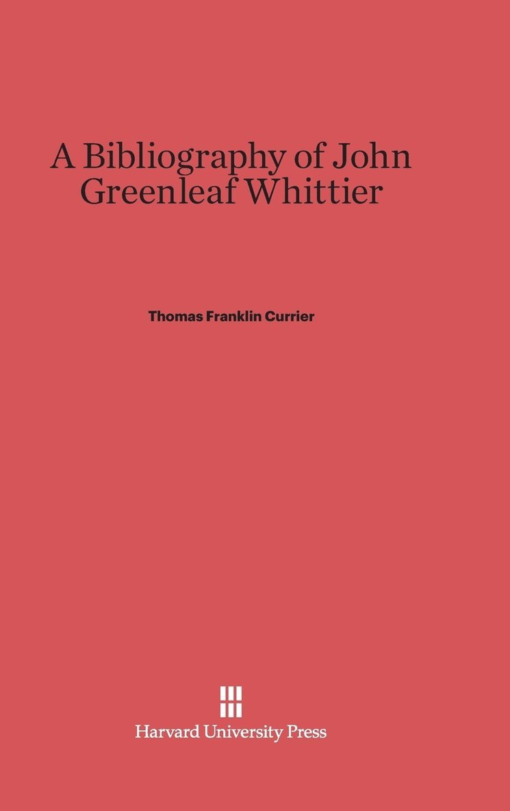 A Bibliography of John Greenleaf Whittier 1