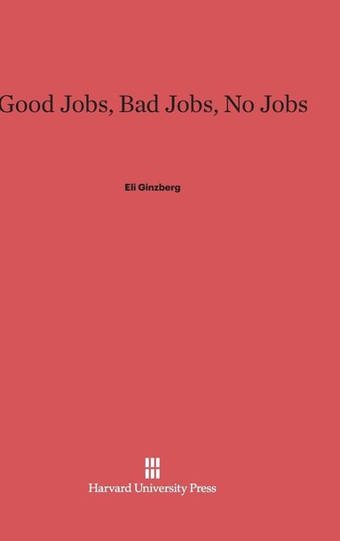 bokomslag Good Jobs, Bad Jobs, No Jobs