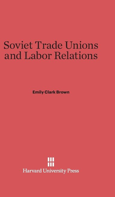 bokomslag Soviet Trade Unions and Labor Relations