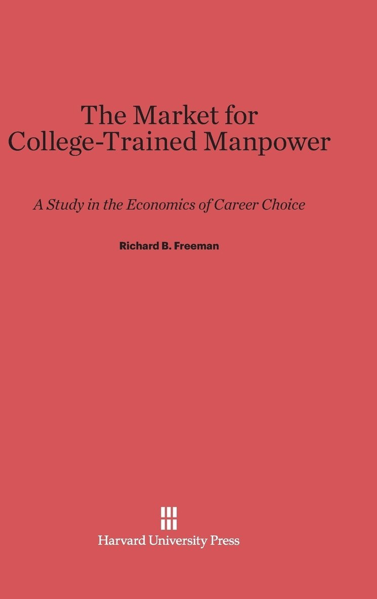 Richard B. Freeman - The Market for College-Trained Manpower, Inbunden