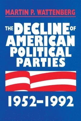 Martin P. Wattenberg - Decline of American Political Parties, 1952-1996, Häftad