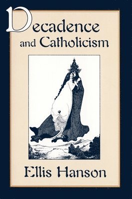 Ellis Hanson - Decadence and Catholicism, Häftad