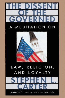 Stephen L. Carter - Dissent of the Governed, Häftad