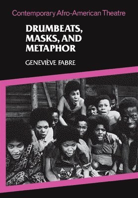 Geneviève Fabre - Drumbeats, Masks, and Metaphor, Inbunden