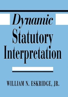 William N. Eskridge Jr., Jr. Eskridge, William N., William N. Eskridge - Dynamic Statutory Interpretation, Inbunden