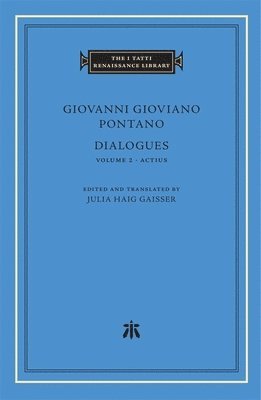 Giovanni Gioviano Pontano, Julia Haig Gaisser - Dialogues, Volume 2 – Actius, Inbunden