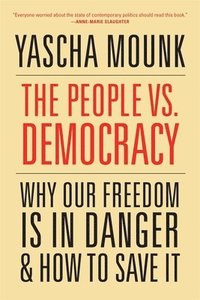 bokomslag The People vs. Democracy: Why Our Freedom Is in Danger and How to Save It