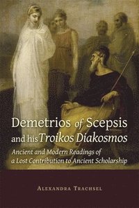 bokomslag Demetrios of Scepsis and His Troikos Diakosmos