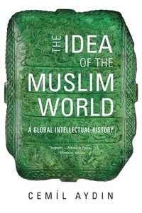 bokomslag The Idea of the Muslim World
