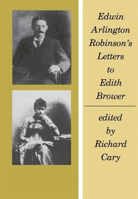 Edwin Arlington Robinson, Richard Cary - Edwin Arlington Robinson’s Letters to Edith Brower, Inbunden