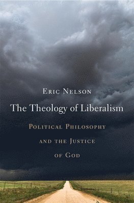Eric Nelson - Theology of Liberalism, Inbunden
