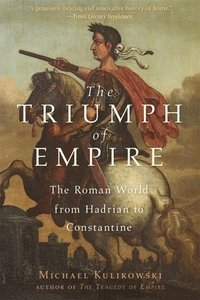 bokomslag The Triumph of Empire: The Roman World from Hadrian to Constantine