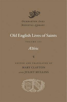 Aelfric, Mary Clayton, Juliet Mullins - Old English Lives of Saints, Inbunden