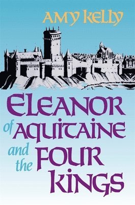 Amy Kelly - Eleanor of Aquitaine and the Four Kings, Häftad
