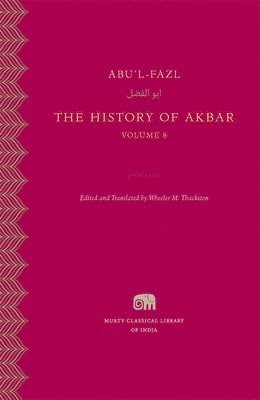 Abu'l-Fazl, Wheeler M. Thackston, Wheeler M Thackston - The History of Akbar, Volume 8, Inbunden