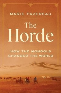 bokomslag The Horde: How the Mongols Changed the World